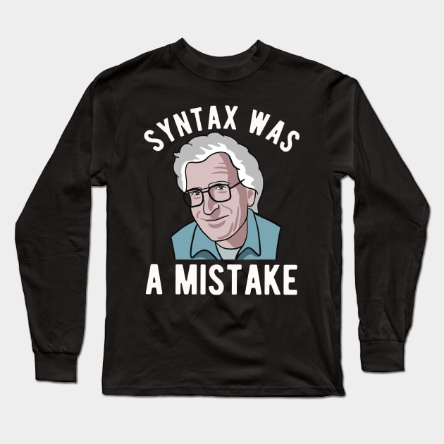 Noam Chomsky - Syntax Was A Mistake - Funny Linguist Art Long Sleeve T-Shirt by Upsketch